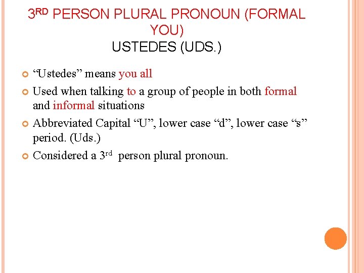 3 RD PERSON PLURAL PRONOUN (FORMAL YOU) USTEDES (UDS. ) “Ustedes” means you all