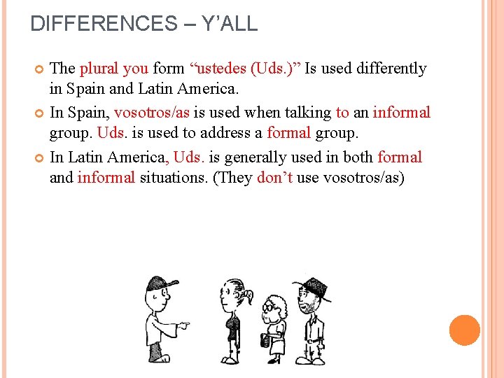 DIFFERENCES – Y’ALL The plural you form “ustedes (Uds. )” Is used differently in