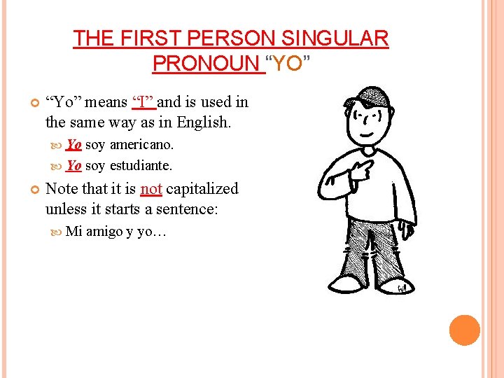 THE FIRST PERSON SINGULAR PRONOUN “YO” “Yo” means “I” and is used in the