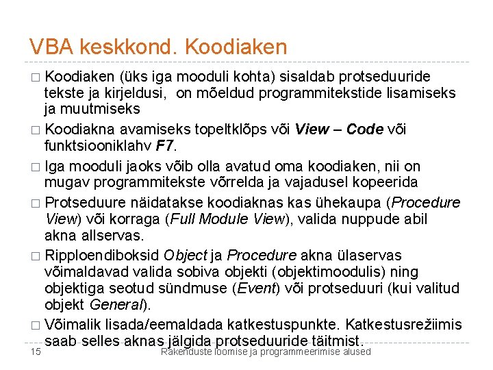 VBA keskkond. Koodiaken � Koodiaken (üks iga mooduli kohta) sisaldab protseduuride tekste ja kirjeldusi,