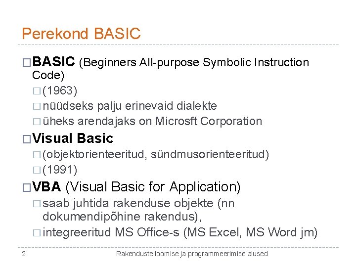 Perekond BASIC �BASIC (Beginners All-purpose Symbolic Instruction Code) � (1963) � nüüdseks palju erinevaid