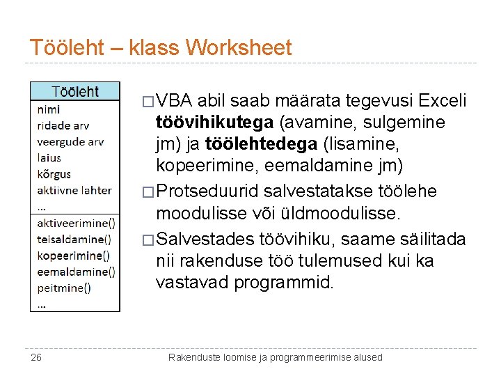 Tööleht – klass Worksheet � VBA abil saab määrata tegevusi Exceli töövihikutega (avamine, sulgemine
