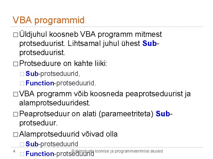 VBA programmid � Üldjuhul koosneb VBA programm mitmest protseduurist. Lihtsamal juhul ühest Subprotseduurist. �