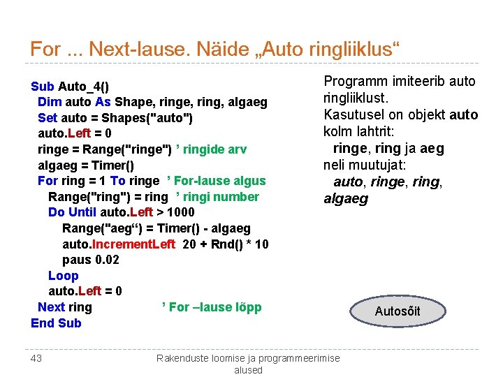 For. . . Next-lause. Näide „Auto ringliiklus“ Sub Auto_4() Dim auto As Shape, ring,