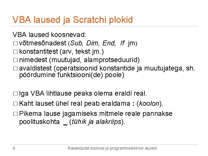 VBA laused ja Scratchi plokid VBA laused koosnevad: � võtmesõnadest (Sub, Dim, End, If