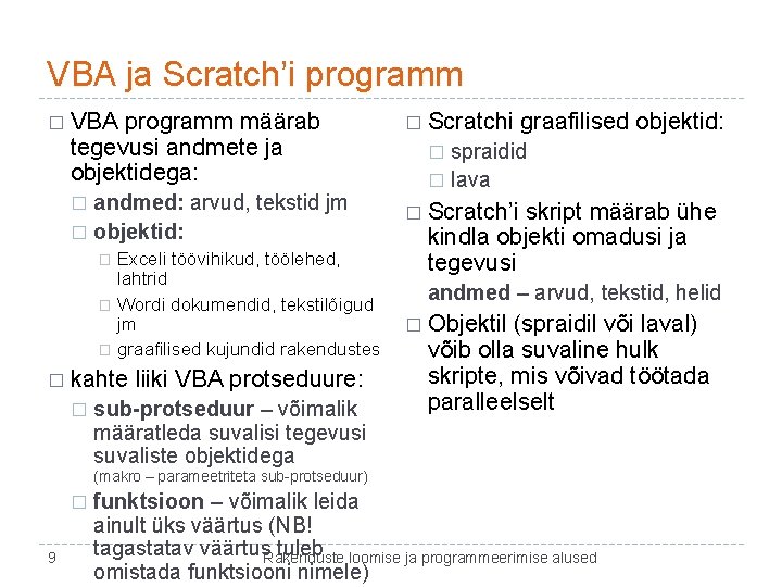 VBA ja Scratch’i programm � VBA programm määrab tegevusi andmete ja objektidega: andmed: arvud,