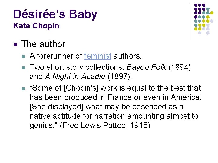 Désirée’s Baby Kate Chopin l The author l l l A forerunner of feminist