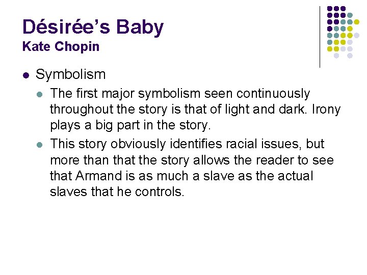 Désirée’s Baby Kate Chopin l Symbolism l l The first major symbolism seen continuously