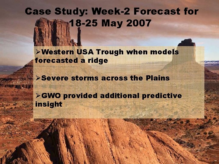 Case Study: Week-2 Forecast for 18 -25 May 2007 ØWestern USA Trough when models