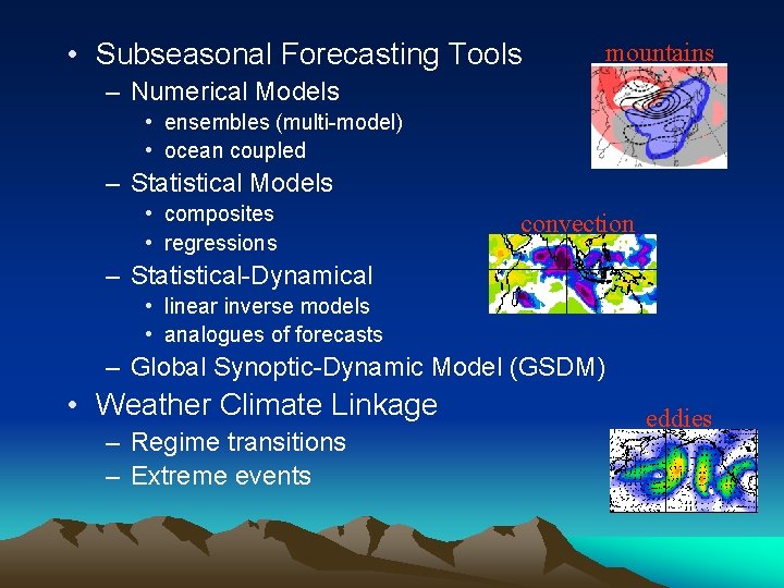  • Subseasonal Forecasting Tools mountains – Numerical Models • ensembles (multi-model) • ocean