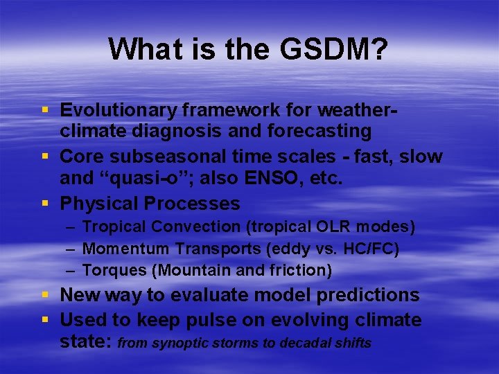 What is the GSDM? § Evolutionary framework for weatherclimate diagnosis and forecasting § Core