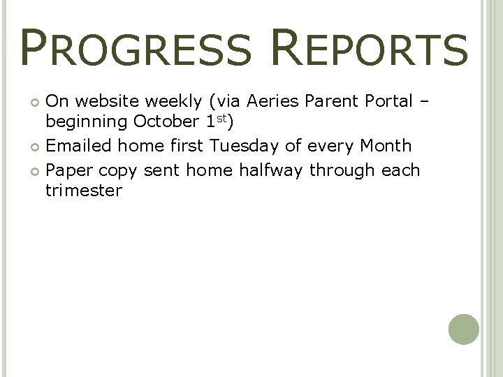 PROGRESS REPORTS On website weekly (via Aeries Parent Portal – beginning October 1 st)