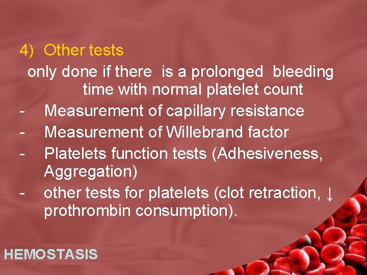 4) Other tests only done if there is a prolonged bleeding time with normal