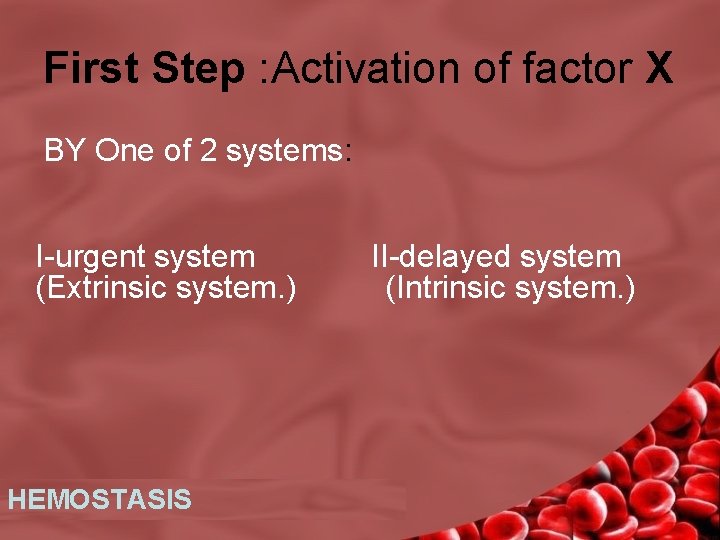 First Step : Activation of factor X BY One of 2 systems: I-urgent system