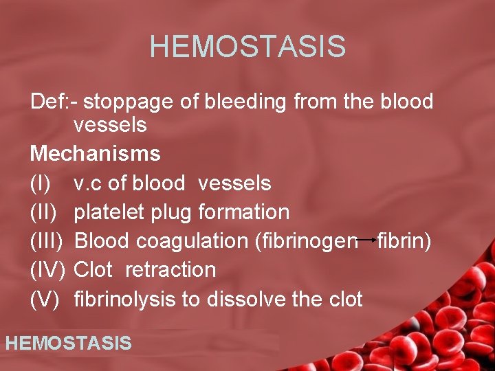  HEMOSTASIS Def: - stoppage of bleeding from the blood vessels Mechanisms (I) v.