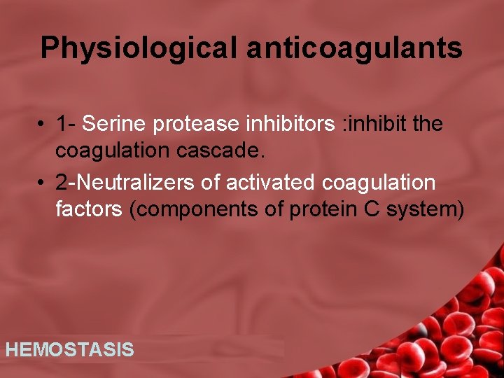 Physiological anticoagulants • 1 - Serine protease inhibitors : inhibit the coagulation cascade. •