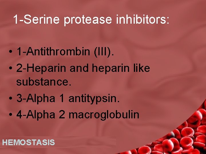 1 -Serine protease inhibitors: • 1 -Antithrombin (III). • 2 -Heparin and heparin like