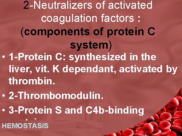 2 -Neutralizers of activated coagulation factors : (components of protein C system) • 1