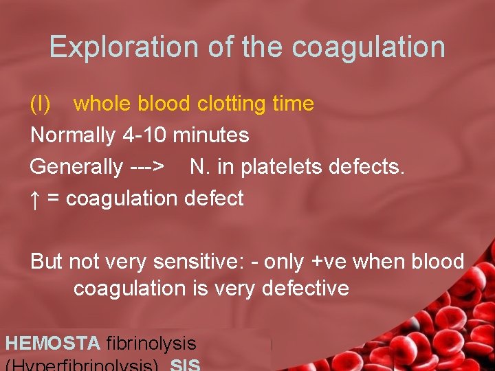 Exploration of the coagulation (I) whole blood clotting time Normally 4 -10 minutes Generally