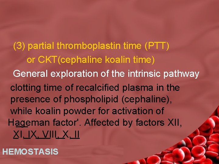 (3) partial thromboplastin time (PTT) or CKT(cephaline koalin time) General exploration of the intrinsic