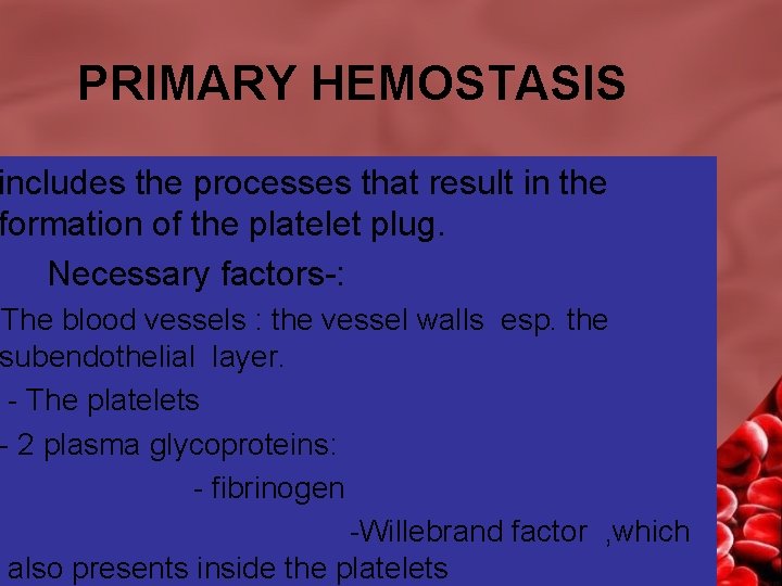 PRIMARY HEMOSTASIS includes the processes that result in the formation of the platelet plug.