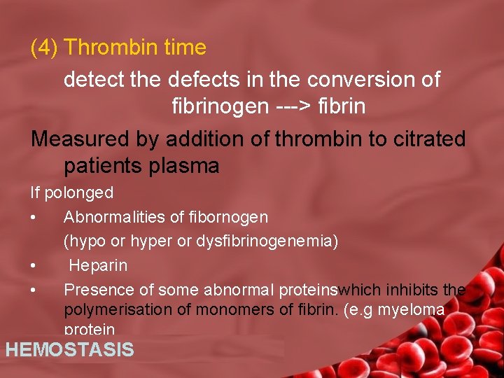 (4) Thrombin time detect the defects in the conversion of fibrinogen ---> fibrin Measured