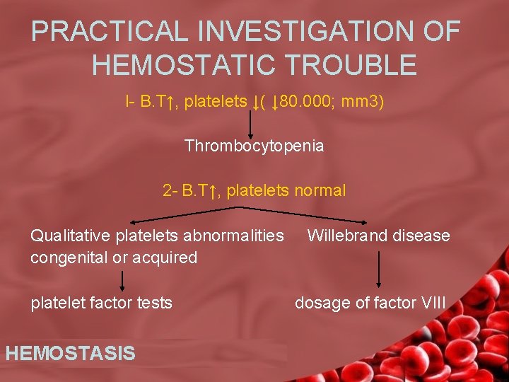 PRACTICAL INVESTIGATION OF HEMOSTATIC TROUBLE I- B. T↑, platelets ↓( ↓ 80. 000; mm