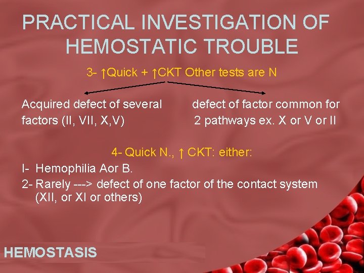 PRACTICAL INVESTIGATION OF HEMOSTATIC TROUBLE 3 - ↑Quick + ↑CKT Other tests are N