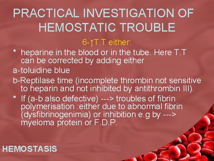 PRACTICAL INVESTIGATION OF HEMOSTATIC TROUBLE 6 -↑T. T either: * heparine in the blood