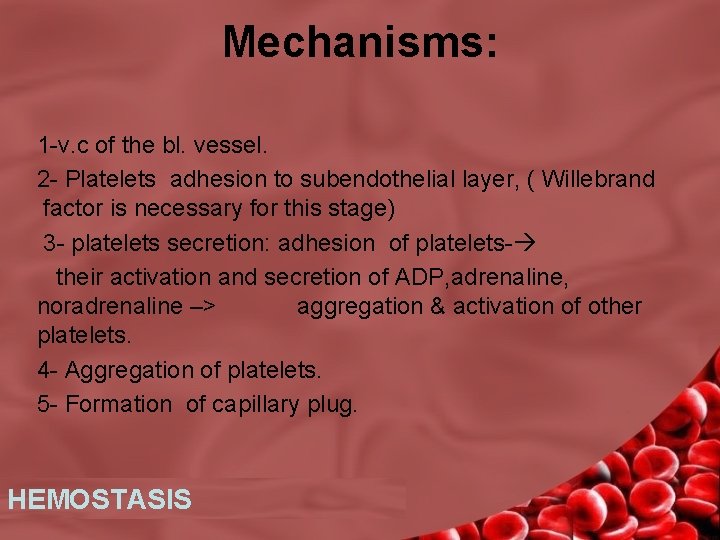 Mechanisms: 1 -v. c of the bl. vessel. 2 - Platelets adhesion to subendothelial