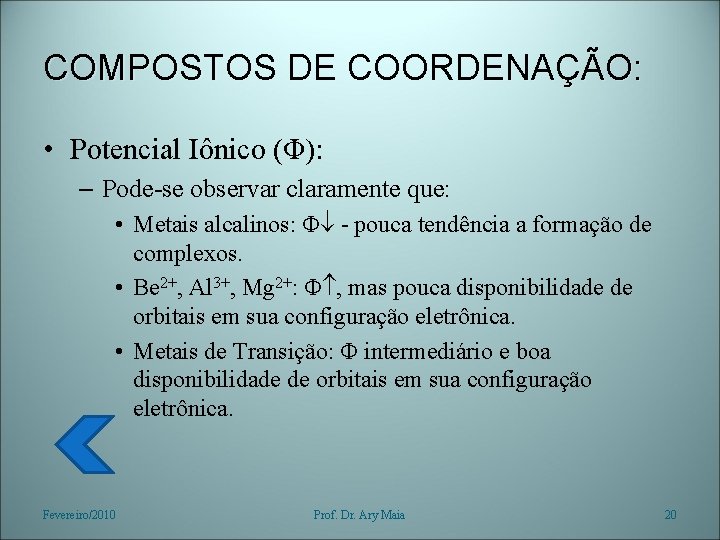 COMPOSTOS DE COORDENAÇÃO: • Potencial Iônico (Φ): – Pode-se observar claramente que: • Metais