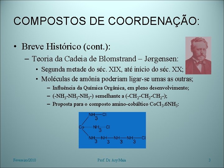 COMPOSTOS DE COORDENAÇÃO: • Breve Histórico (cont. ): – Teoria da Cadeia de Blomstrand