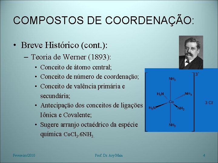 COMPOSTOS DE COORDENAÇÃO: • Breve Histórico (cont. ): – Teoria de Werner (1893): •