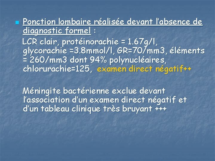n Ponction lombaire réalisée devant l’absence de diagnostic formel : LCR clair, protéinorachie =
