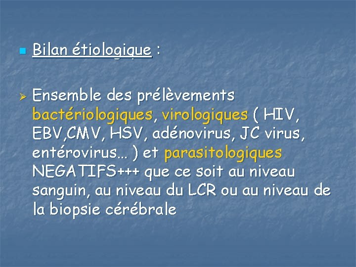 n Ø Bilan étiologique : Ensemble des prélèvements bactériologiques, virologiques ( HIV, EBV, CMV,