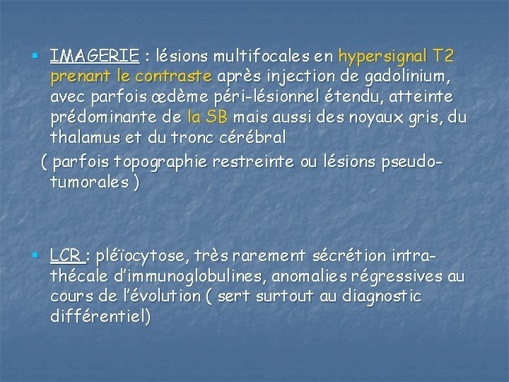 § IMAGERIE : lésions multifocales en hypersignal T 2 prenant le contraste après injection