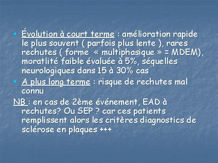 § Évolution à court terme : amélioration rapide le plus souvent ( parfois plus