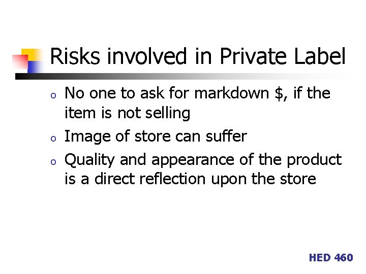 Risks involved in Private Label o o o No one to ask for markdown