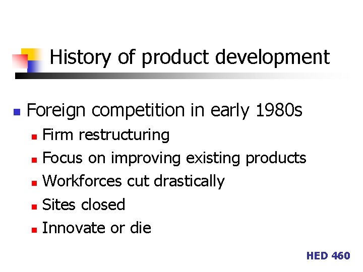 History of product development n Foreign competition in early 1980 s Firm restructuring n