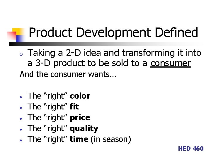 Product Development Defined o Taking a 2 -D idea and transforming it into a