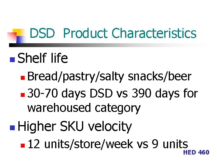 DSD Product Characteristics n Shelf life Bread/pastry/salty snacks/beer n 30 -70 days DSD vs