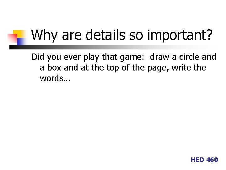 Why are details so important? Did you ever play that game: draw a circle