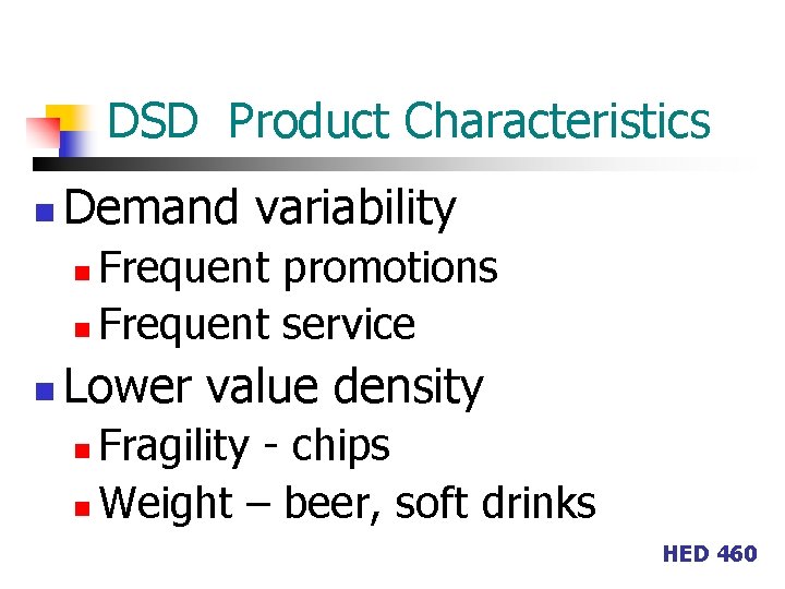 DSD Product Characteristics n Demand variability Frequent promotions n Frequent service n n Lower