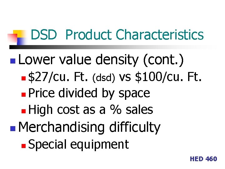 DSD Product Characteristics n Lower value density (cont. ) $27/cu. Ft. (dsd) vs $100/cu.