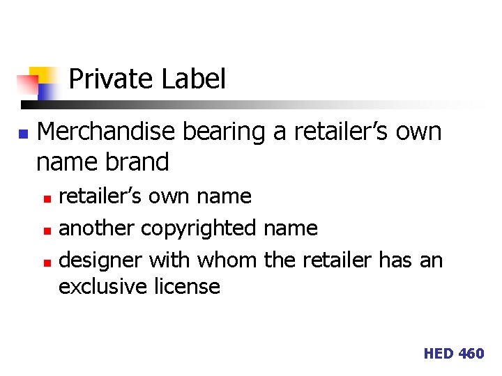 Private Label n Merchandise bearing a retailer’s own name brand retailer’s own name n
