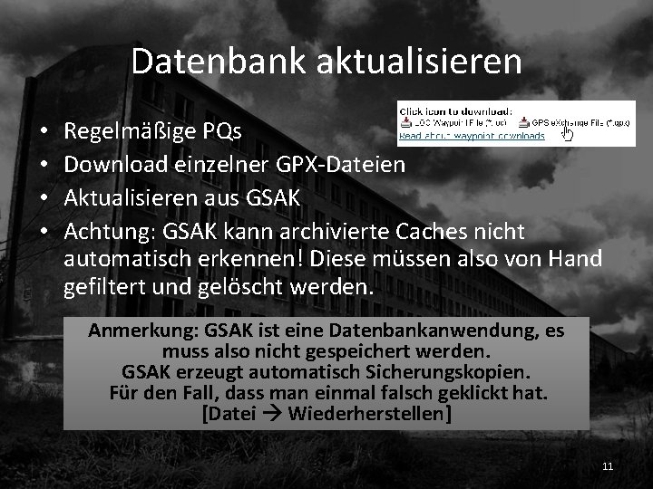 Datenbank aktualisieren • • Regelmäßige PQs Download einzelner GPX-Dateien Aktualisieren aus GSAK Achtung: GSAK