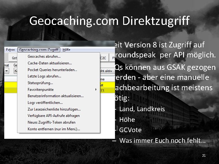 Geocaching. com Direktzugriff • Seit Version 8 ist Zugriff auf Groundspeak per API möglich.