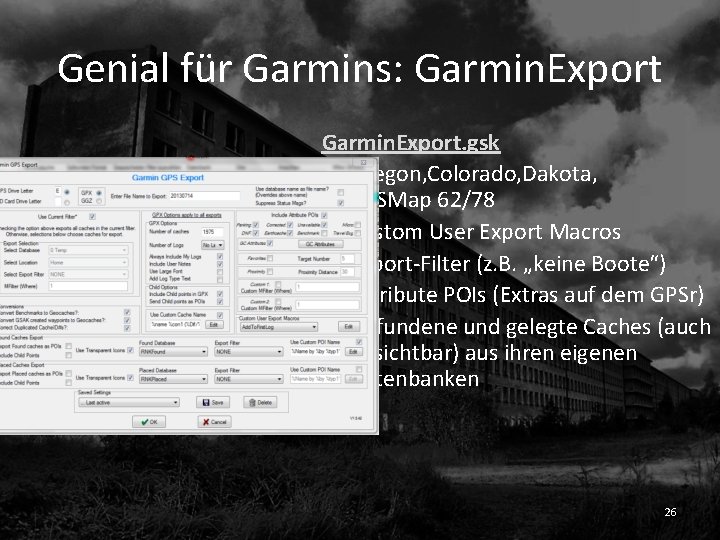 Genial für Garmins: Garmin. Export. gsk • Oregon, Colorado, Dakota, GPSMap 62/78 • Custom