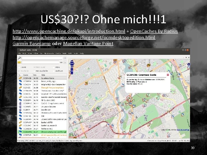 US$30? !? Ohne mich!!!1 http: //www. opencaching. de/okapi/introduction. html + Open. Caches By Radius