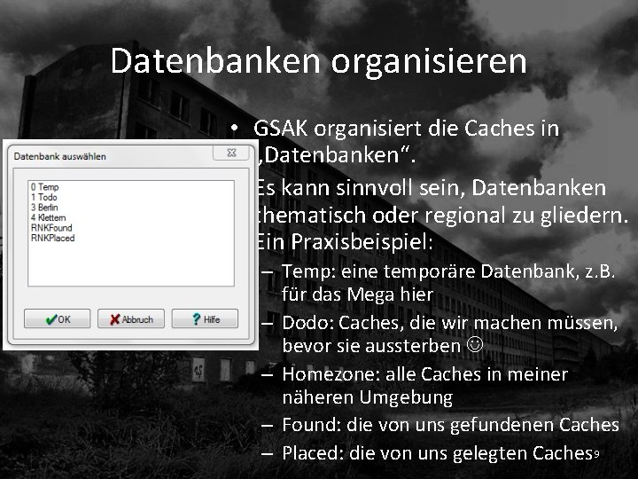 Datenbanken organisieren • GSAK organisiert die Caches in „Datenbanken“. • Es kann sinnvoll sein,